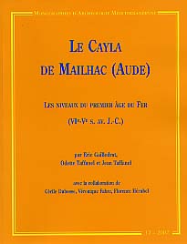Le Cayla de Mailhac (Aude) : les niveaux du Premier Age du Fer (VIe -Ve s. av. JC), (Monographies d'Archéologie Méditerranéenne MAM 12), 2002, 270 p., nbr. ill., br.