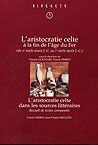 L'aristocratie celte à la fin de l'Age du Fer (IIe s. av. JC-Ier s. ap. JC), (Bibracte, 5). (Actes de la table ronde organisée par le Centre archéologique européen du Mont Beuvray et l'UMR 5594 du CNRS), 2002, 416 p., nbr. ill. n.b., br.