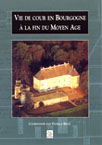 ÉPUISÉ - Vie de cour en Bourgogne à la fin du Moyen Age. Marguerite de Flandre et Germolles (1380-1405), 2002.
