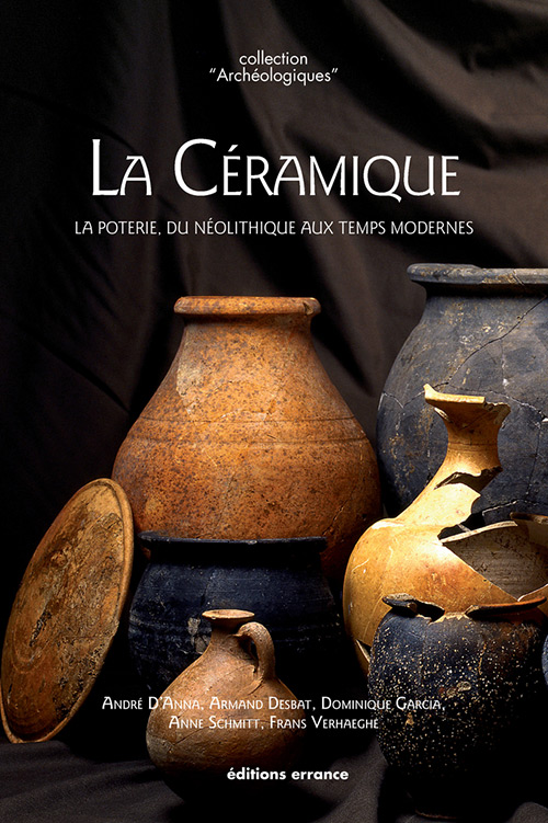 ÉPUISÉ - La Céramique. La poterie, du Néolithique aux Temps modernes, 2017, réédition, 336 p.