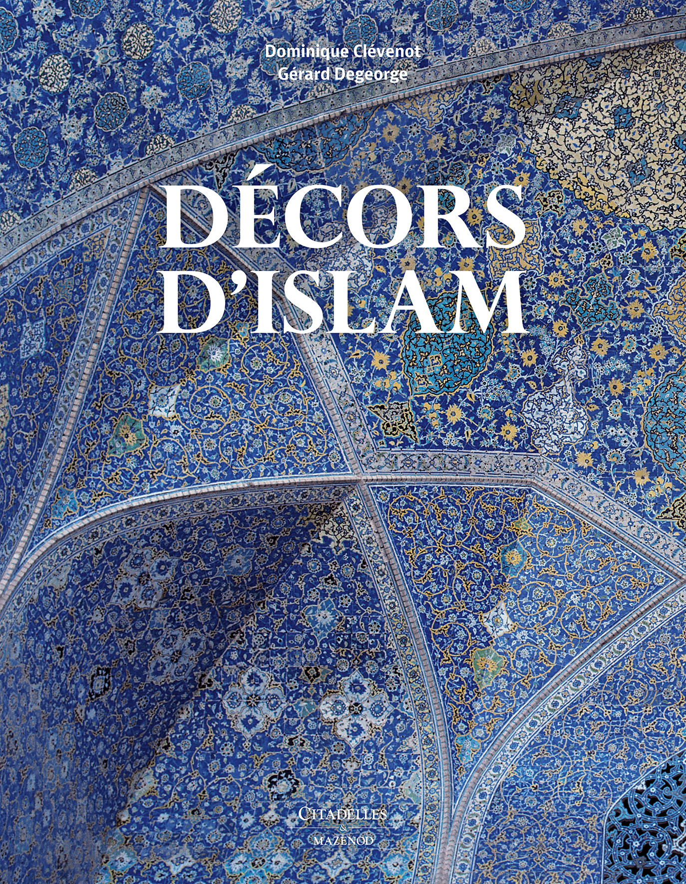Décors d'Islam, 2017, 224 p., 330 ill. coul.