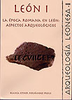 Leon I. La época romana en Leon : Aspectos arqueologicos, (coll. Arqueología leonesa II), 2003, 380 p., nb. ill. n. b., br.