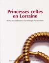 ÉPUISÉ - Princesses celtes en Lorraine : Sion, trois millénaires d'archéologie d'un territoire, (cat. de l'exposition Musée des Antiquités Nationales, avril-sept. 2003), 2003, 191 p.