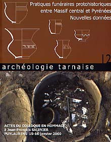 12, 2002. Pratiques funéraires protohistoriques entre Massif Central et Pyrénées. Nouvelles données, (Actes du colloque en hommage à Jean-François Salinier, Puylaurens, 15-16 janv. 2000), 240 p., nbr. ill. et photo. n.b., br.