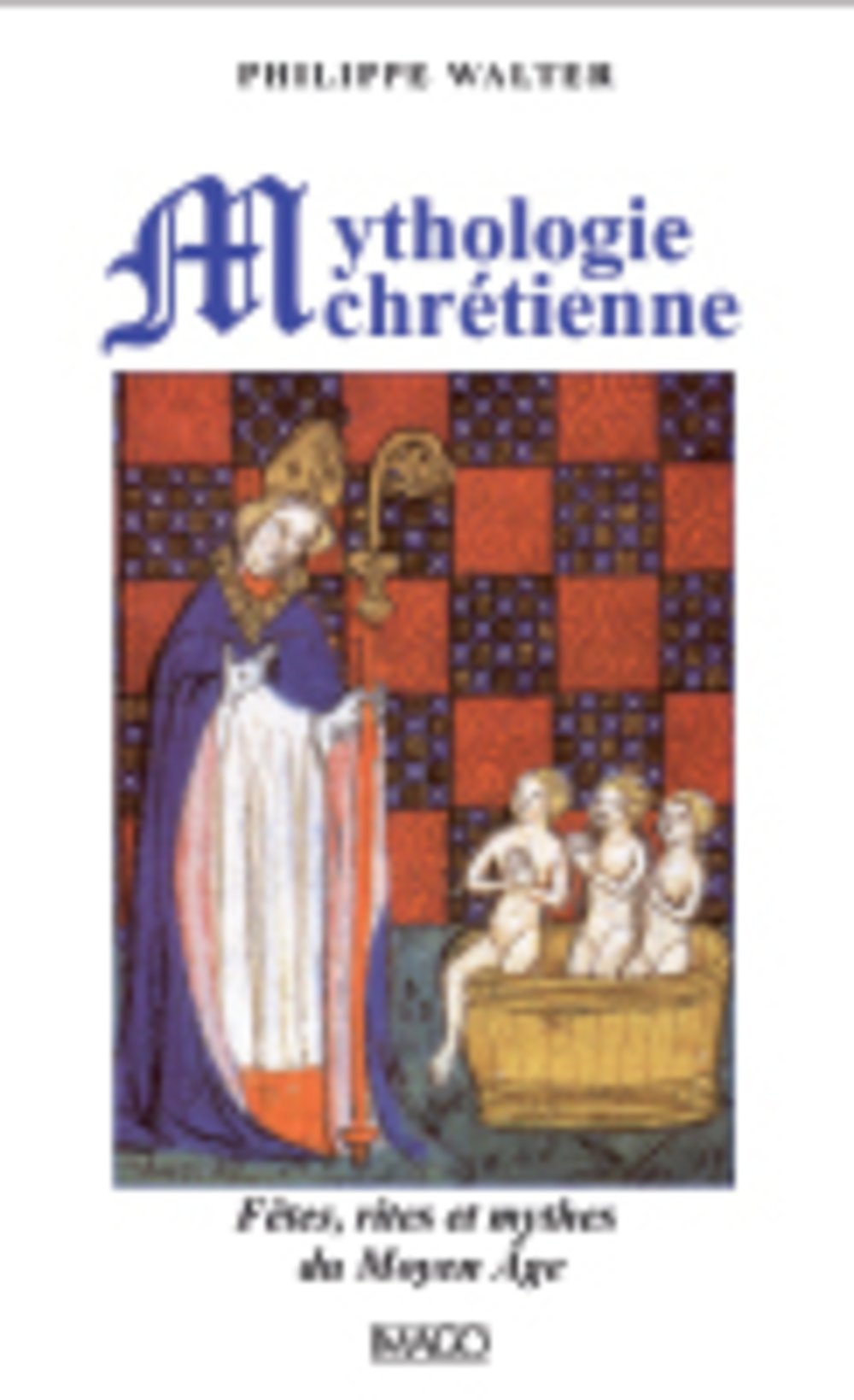 Mythologie chrétienne. Fêtes, rites et mythes du Moyen Age, 2015, 4e éd., 232 p.