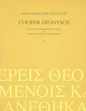 Choisir Dionysos. Les associations dionysiaques ou la face cachée du dionysisme, 2003, 2 vol., 576 p., ill.