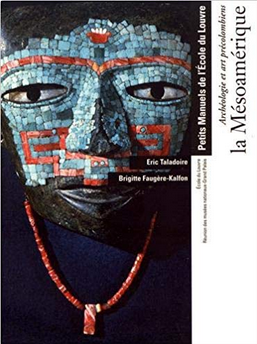 Archéologie et arts précolombiens : la Mésoamérique, (Manuel de l'Ecole du Louvre), 2019, 351 p.
