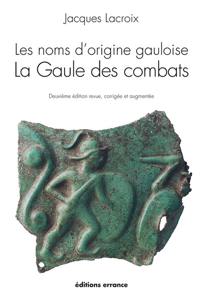 Les noms d'origine gauloise, la Gaule des combats, 2012, 2e éd. rev. et augm., 239 p.