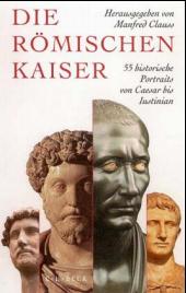 Die römischen Kaiser, 55 historische Portraits von Caesar bis Iustinian, 2001, 501 p.