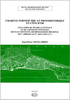 L'Habitat fortifié pré- et protohistorique en Côte d'Or, (suppl. RAE, 19). Les camps de Myard à Vitteaux et du Châtelet d'Etaules (du Ve millénaire au IVe s. av. J.-C.), 2003, 380 p., ill. n.b., pl. coul.