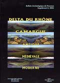 Delta du Rhône. Camargue antique, médiévale et moderne, (Bull. arch. de Provence, suppl. 2), 2004, 330 p., ill. n.b. et coul., br.