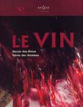 Le vin, Nectar des dieux, génie des hommes, 2009, réédition corrigée et augmentée, 352 p., env. 100 plans et 200 photos coul.