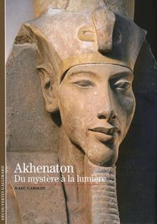 Akhenaton. Du mystère à la lumière, (coll. Découvertes), 2005, 127 p.