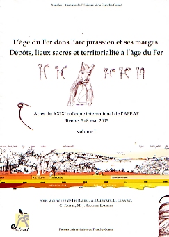 ÉPUISÉ - L'âge du Fer dans l'arc jurassien et ses marges. Dépôts, lieux sacrés et territorialité à l'âge du Fer, (actes XXIXe coll. AFEAF, Bienne, Suisse, mai 2005), 2007, 892 p., 2 vol.