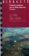 Bibracte, capitale gauloise sur le mont Beuvray. Guide de visite, site archéologique et musée, 2003, 52 p., 162 ill.