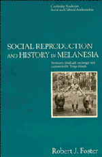 Social Reproduction and History in Melanesia. Mortuary Ritual, Gift Exchange, and Custom in the Tanga Islands, 1995, 315 p.