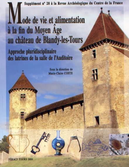 Mode de vie et alimentation à la fin du Moyen Age au château de Blandy-les-Tours. Approche pluridisciplinaire des latrines de la salle de l'Auditoire, (28e suppl. RACF), 2006, 200 p.