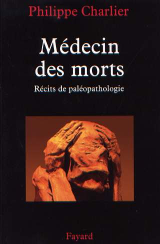 Médecin des morts : Récits de paléopathologie, 2006.