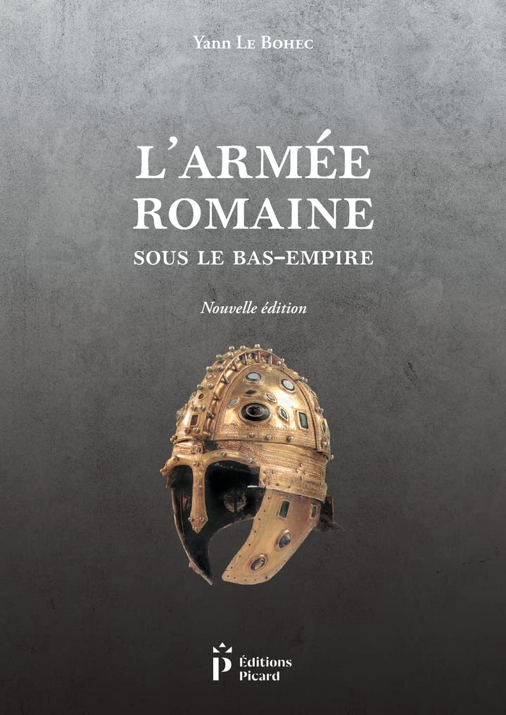 L'Armée romaine sous le Bas-Empire, 2022, nouvelle édition, 256 p.