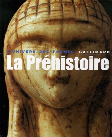 La Préhistoire, (Coll. Univers des Formes), 2006, 319 p.