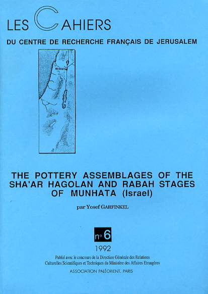 The Pottery Assemblages of the Sha'ar Hagolan and Rabah Stages of Munhata (Israel), (Cahiers du Centre de Recherche Français de Jérusalem, n°6), 1989, 360 p., 145 fig., 13 pl., 25 tabl.