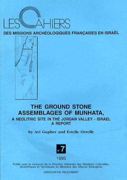 DOUBLON - VOIR RÉFÉRENCE 414 - The Ground Stone Assemblages of Munhata (Israel). A Neolithic Site in the Jordan Valley, Israel. A Report, (Cahiers des Missions Archéologiques Françaises en Israël, n°7), 1995, 183 p., 47 fig., 10 pl., 56 tabl.