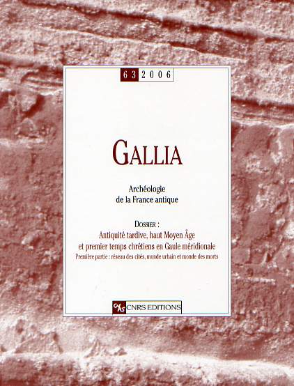 ÉPUISÉ - 63, 2006. Dossier : Antiquité tardive, haut Moyen Âge et premiers temps chrétiens en Gaule méridionale. Première partie : réseau des cités, monde urbain et monde des morts.