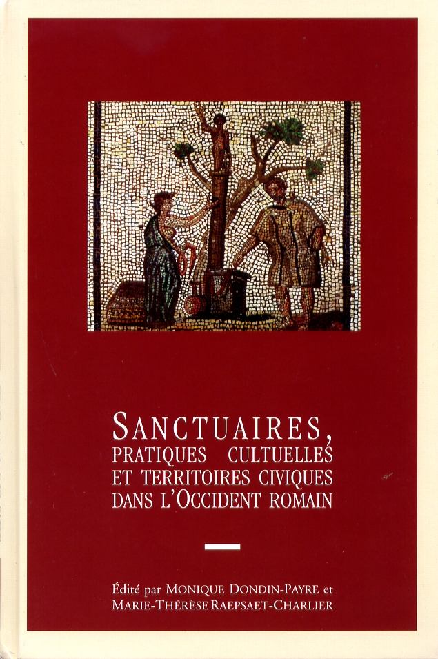 Sanctuaires, pratiques cultuelles et territoires civiques dans l'Occident romain, 2006, 514 p., 93 cartes et ill.