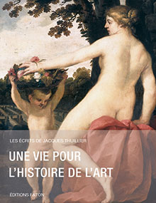 Une vie pour l'histoire de l'art, (Les écrits de Jacques Thuillier), 2014, 408 p., 100 ill. - Occasion