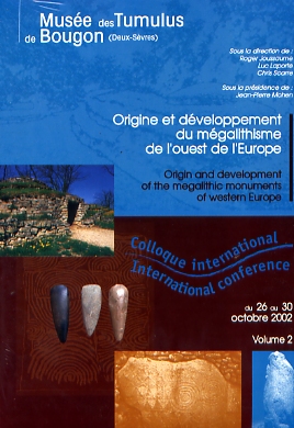 ÉPUISÉ - Origine et développement du mégalithisme de l'ouest de l'Europe, (actes coll. int. Musée des Tumulus, Bougon, oct. 2002), 2006. 2 volumes