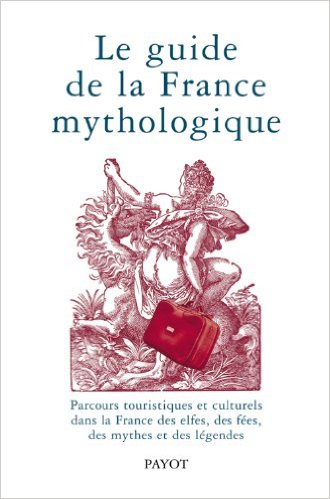 Le guide de la France mythologique, 2007, 542 p.