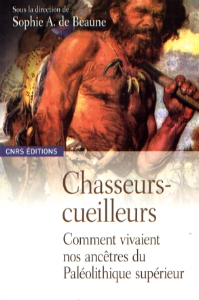 ÉPUISÉ (Voir édition poche référence 43834) - Chasseurs-Cueilleurs. Comment vivaient nos ancêtres du Paléolithique supérieur. Méthodes d'analyse et d'interprétation en préhistoire, 2007, 296 p.