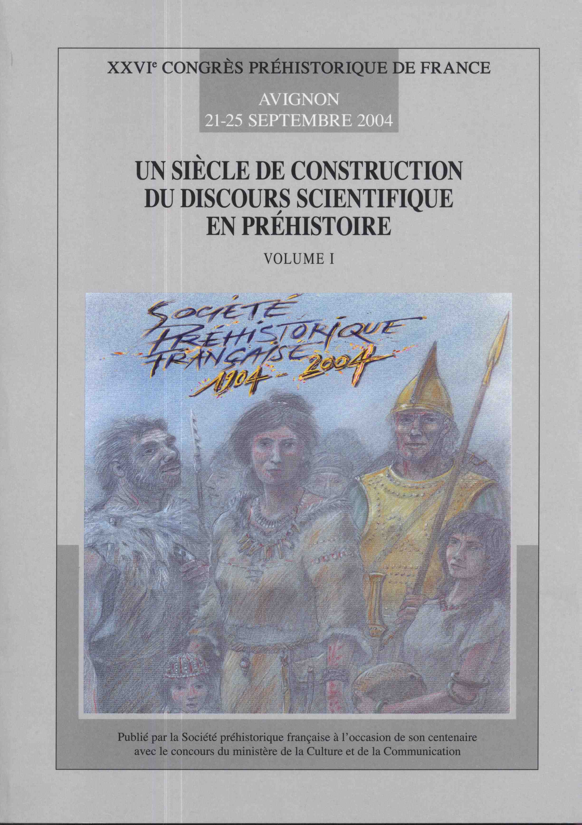 Un siècle de construction du discours scientifique en préhistoire, (actes 26e congrès SPF, Avignon-Bonnieux, Centenaire, sept. 2004), 2007, 3 vol.