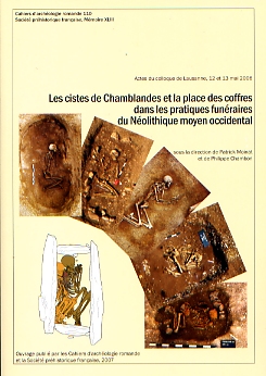 Les Cistes de Chamblandes et la place des coffres dans les pratiques funéraires du Néolithique moyen occidental, (actes coll. Lausanne, mai 2006), (CAR 110), (Mémoire SPF XLIII), 2007, 364 p., plus de 300 ill.