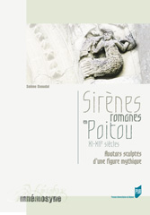 Sirènes romanes en Poitou, XIe-XIIe siècles. Avatars sculptés d'une figure mythique, 2007, 182 p.
