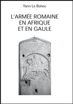 L'armée romaine en Afrique et en Gaule, 2007, 514 p.