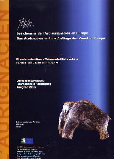Les chemins de l'art aurignacien en Europe. Das Aurignacien und die Anfänge der Kunst in Europa, (actes coll. int., Aurignac, sept. 05), 2007, 476 p.