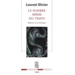 Le sombre abîme du temps. Mémoire et archéologie, 2008, 301 p.