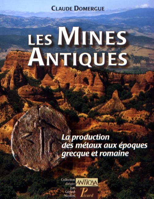 Les mines antiques. La production des métaux aux époques grecque et romaine, 2008, 240 p., 160 ill. dt 20 coul.