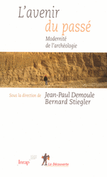 L'avenir du passé. Modernité de l'archéologie, 2008, 252 p.