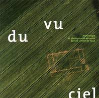 Vu du ciel. Archéologie et photographie aérienne dans le canton de Vaud, 2007, 120 p.