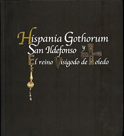 Hispania Gothorum. San Ildefonso y el reino Visigodo de Toledo, (cat. expo. Museo de Santa Cruz, Toledo, janv.-juin 2007), 2007, 584 p.