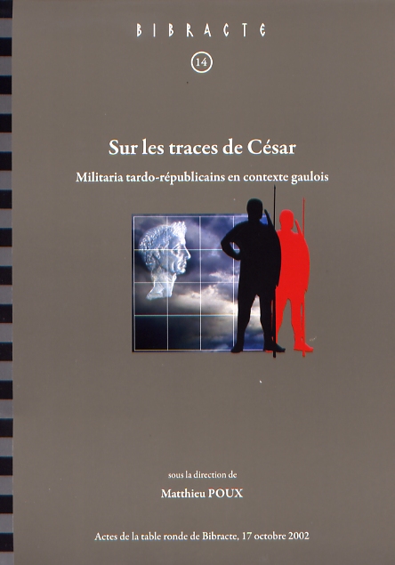 Sur les traces de César. Militaria tardo-républicains en contexte gaulois, (Bibracte 14), (actes table ronde Glux-en-Glenne, oct. 2002), 2008, 462 p., 248 ill.