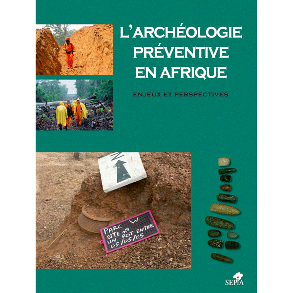 L'archéologie préventive en Afrique. Enjeux et perspectives, 2008, 256 p.
