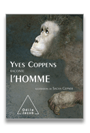 Yves Coppens raconte l'homme, 2008, 64 p.