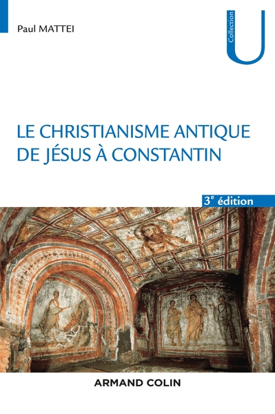 Le Christianisme antique. De Jésus à Constantin, 2020, 3e éd., 320 p.