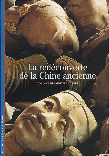 La redécouverte de la Chine ancienne, (coll. Découvertes), 2008, 160 p.