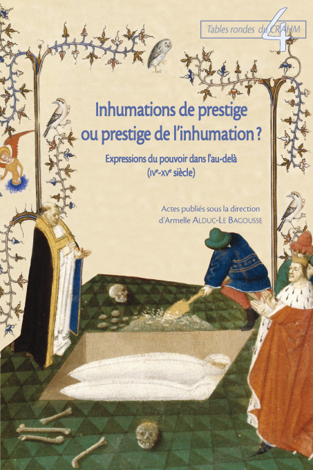 Inhumations de prestige, prestige de l'inhumation ? Expressions du pouvoir dans l'au-delà (IVe-XVe siècle), 2009, 464 p.