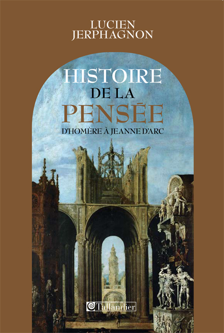 Histoire de la pensée. D'Homère à Jeanne d'Arc, 2009 (3e éd. rev. et augm.).