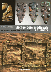 ÉPUISÉ - Archéologie médiévale en France. Le premier Moyen Âge (Ve-XIe siècle), 2009, 180 p.
